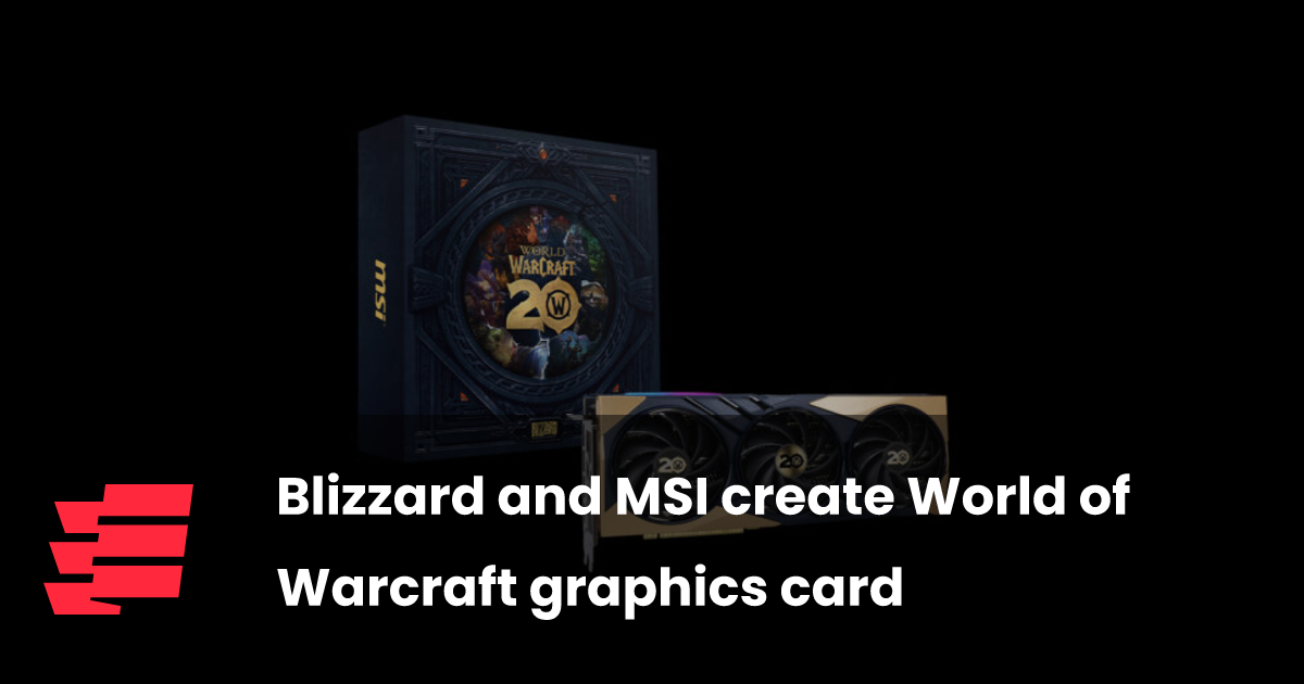 Blizzard et MSI créent une carte graphique pour World of Warcraft